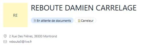 Texte alternatif : Informations de contact pour Rebouté Damien, spécialiste en carrelage situé à Montrond. Adresse : 2 Rue Des Frênes, 39300 Montrond. Email : reboute3@live.fr. Statut : En attente de documents.